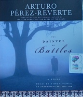 The Painter of Battles written by Arturo Perez-Reverte performed by SImon Vance on Audio CD (Unabridged)